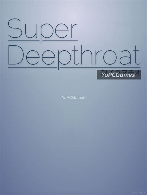 Tap the downloaded Super Deepthroat 1. . Super deep throat